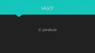 SAGOT
d. parabula
 