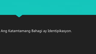 Ang Katamtamang Bahagi ay Identipikasyon.
 