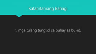 Katamtamang Bahagi
1. mga tulang tungkol sa buhay sa bukid.
 