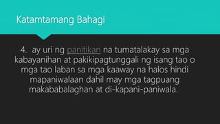 Katamtamang Bahagi
4. ay uri ng panitikan na tumatalakay sa mga
kabayanihan at pakikipagtunggali ng isang tao o
mga tao laban sa mga kaaway na halos hindi
mapaniwalaan dahil may mga tagpuang
makababalaghan at di-kapani-paniwala.
 