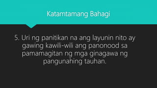 Katamtamang Bahagi
5. Uri ng panitikan na ang layunin nito ay
gawing kawili-wili ang panonood sa
pamamagitan ng mga ginagawa ng
pangunahing tauhan.
 
