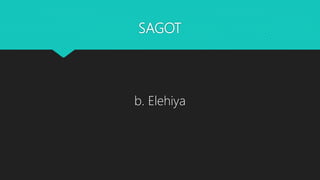 SAGOT
b. Elehiya
 
