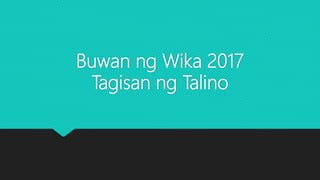 Buwan ng Wika 2017
Tagisan ng Talino
 