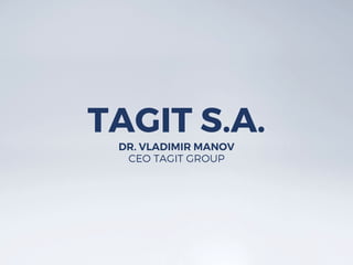 TAGIT S.A.
DR. VLADIMIR MANOV
CEO TAGIT GROUP
 