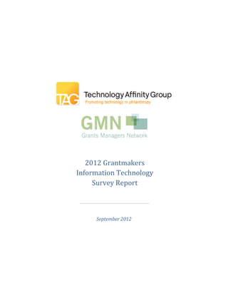 2012 Grantmakers
Information Technology
     Survey Report

                      _



     September 2012
 
