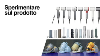 Sperimentare
sul prodotto
 