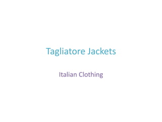 Tagliatore Jackets
Italian Clothing
 