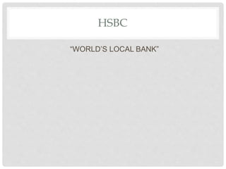 HSBC
“WORLD’S LOCAL BANK”
 