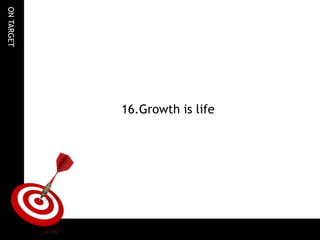 ONTARGET
16.Growth is life
 