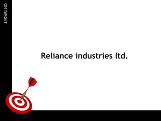 ONTARGET
Reliance industries ltd.
 