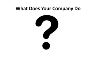 What Does Your Company Do
 