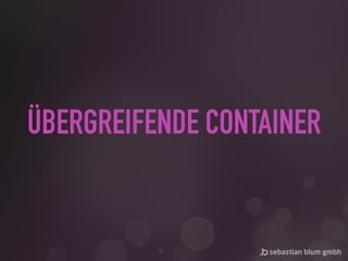ÜBERGREIFENDE CONTAINER
 