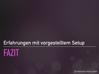 FAZIT
Erfahrungen mit vorgestelltem Setup
 