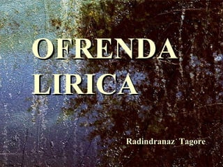 OFRENDA  LIRICA Radindranaz  Tagore  