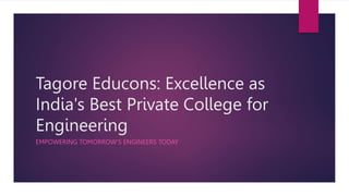 Tagore Educons: Excellence as
India's Best Private College for
Engineering
EMPOWERING TOMORROW'S ENGINEERS TODAY
 