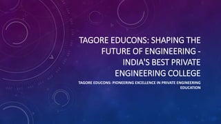 TAGORE EDUCONS: SHAPING THE
FUTURE OF ENGINEERING -
INDIA'S BEST PRIVATE
ENGINEERING COLLEGE
TAGORE EDUCONS: PIONEERING EXCELLENCE IN PRIVATE ENGINEERING
EDUCATION
 