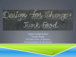 Tagore’s High School
       Gandhi Nagar
 IX Class Girls – A Section
Correspondent: B. Sai Kumar
 