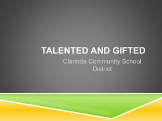 TALENTED AND GIFTED 
Clarinda Community School 
District 
 