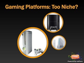 Gaming Platforms: Too Niche?
 