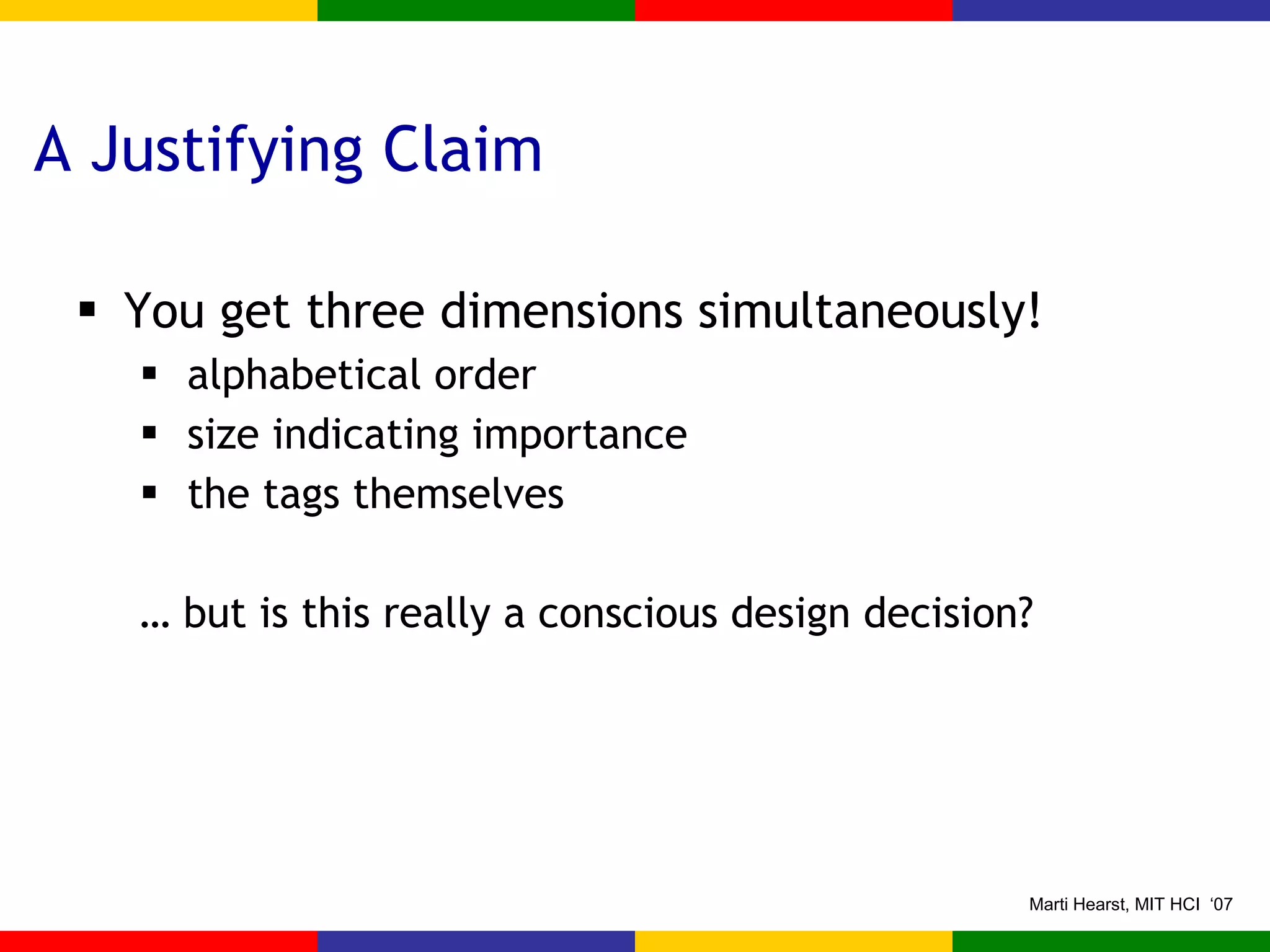 A Justifying Claim You get three dimensions simultaneously! alphabetical order size indicating importance the tags themselves … but is this really a conscious design decision? 