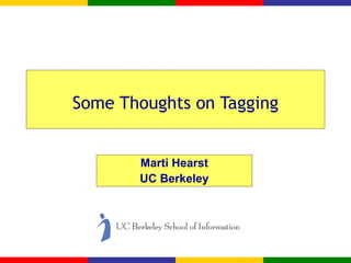 Some Thoughts on Tagging Marti Hearst UC Berkeley 