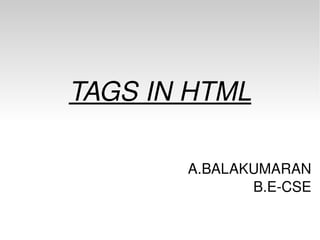 TAGS IN HTML A.BALAKUMARAN B.E-CSE 