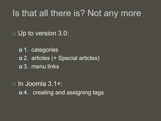 Is that all there is? Not any more

   Up to version 3.0:

     1. categories
     2. articles (+ Special articles)

  ...