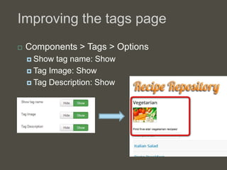 Improving the tags page
   Components > Tags > Options
     Show  tag name: Show
     Tag Image: Show

     Tag Descri...