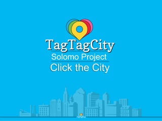 Solomo Project
Click the City
 
