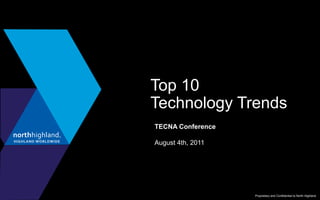 Top 10Technology Trends TECNA Conference August 4th, 2011 