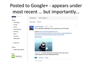 Posted to Google+ - appears under
 most recent … but importantly…
 