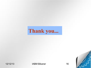 Thank you...

12/12/13

IABM Bikaner

16

 