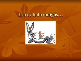 Eso es todo amigos…  