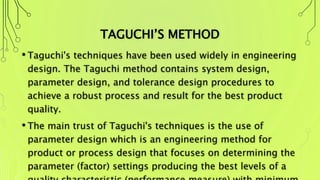 • Taguchi designs provide a powerful and efficient method for
designing processes that operate consistently and optimally
...