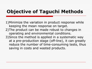 Even if the removal of the effect is impossible, he provides a systematic procedure for controlling the noise (through tolerance design) at the minimum cost.