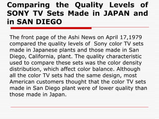 Objective of Taguchi MethodsMinimize the variation in product response while keeping the mean response on target.The product can be made robust to changes in operating and environmental conditions. Since the method is applied in a systematic way at a pre-production stage (off-line), it can greatly reduce the number of time-consuming tests, thus saving in costs and wasted products.