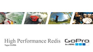 High Performance Redis
Tague Griffith
 