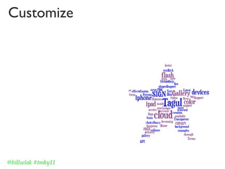 Customize




@billselak #tmky11
 