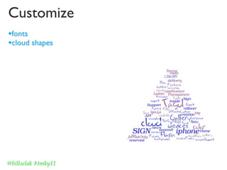 Customize
•fonts
•cloud shapes




@billselak #tmky11
 