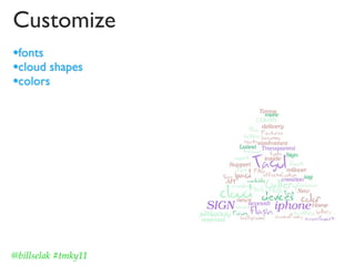 Customize
•fonts
•cloud shapes
•colors




@billselak #tmky11
 