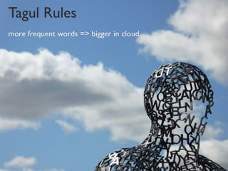 Tagul Rules
more frequent words => bigger in cloud




@billselak #tmky11
 