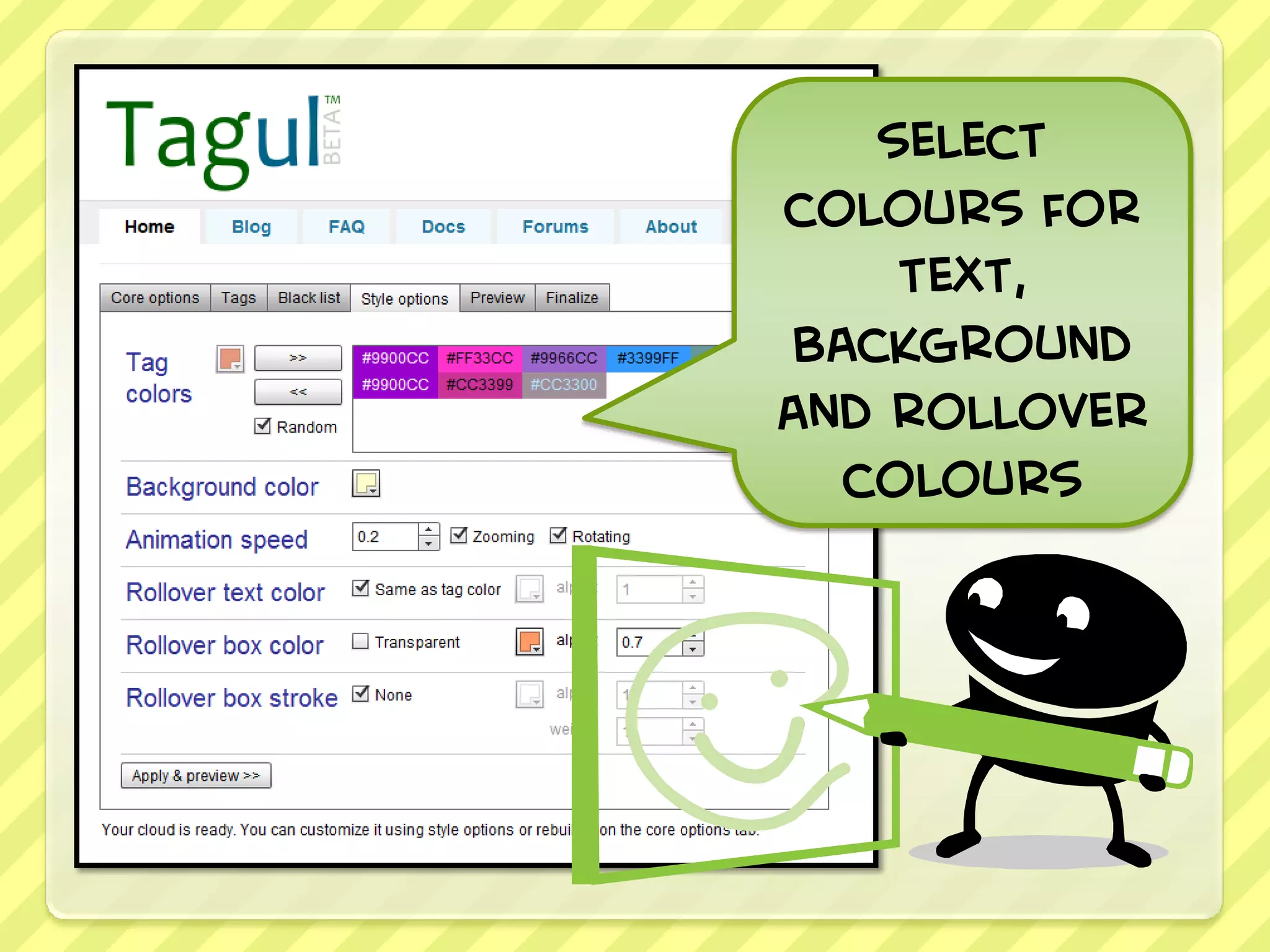 select
colours for
     text,
 background
and rollover
   colours
 