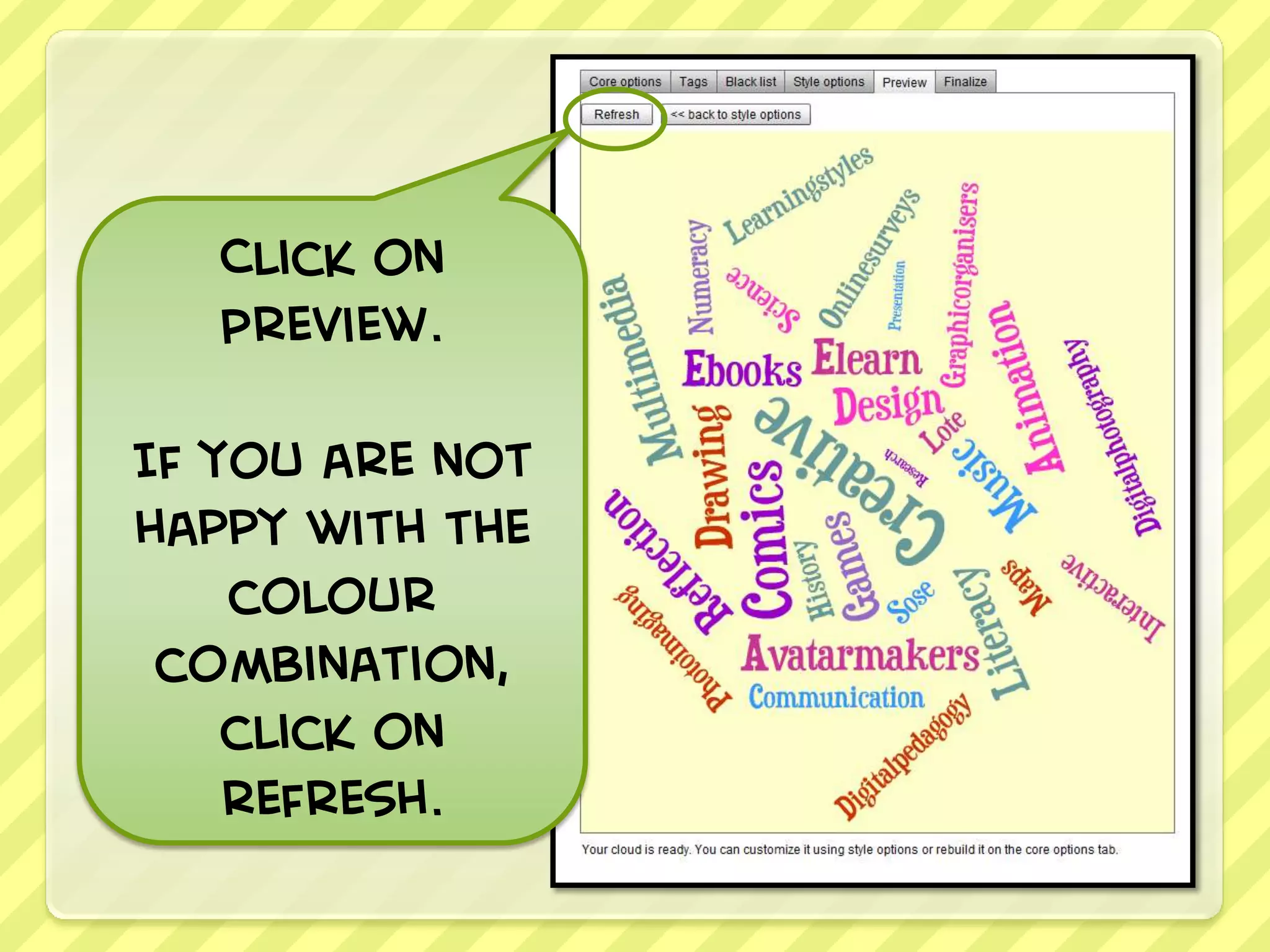 Click on
   Preview.

If you are not
happy with the
    colour
 combination,
    click on
    refresh.
 