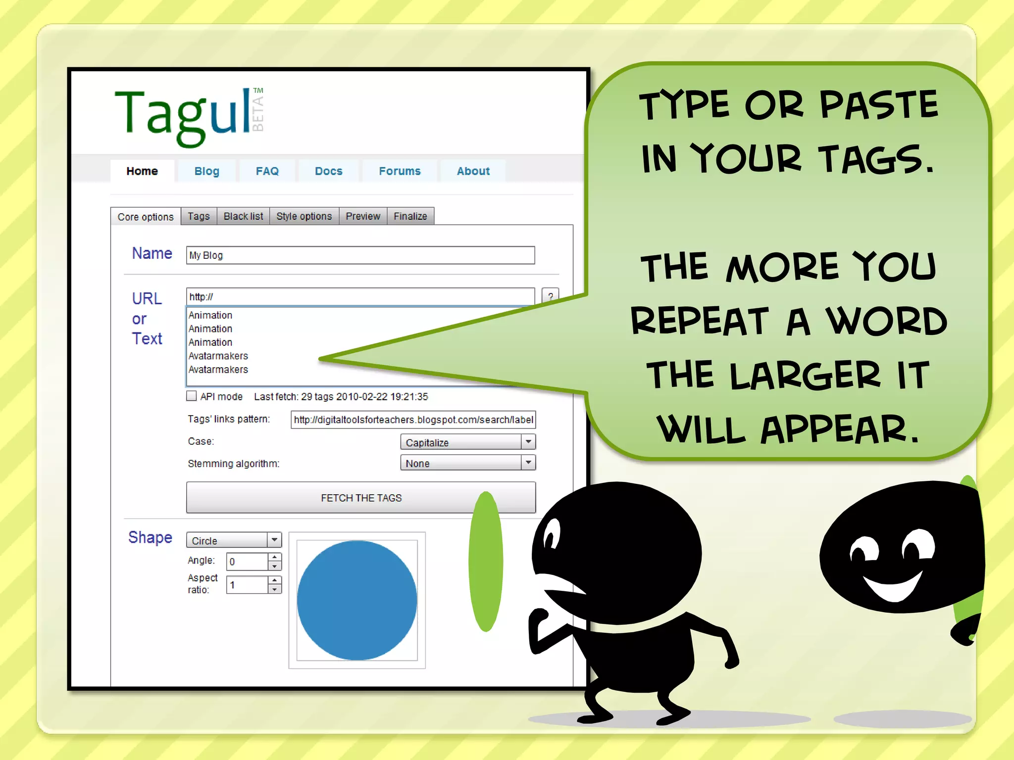 Type or paste
in your tags.

The more you
repeat a word
 the larger it
 will appear.
 