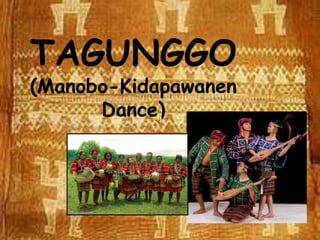 TAGUNGGO
(Manobo-Kidapawanen
Dance)
 