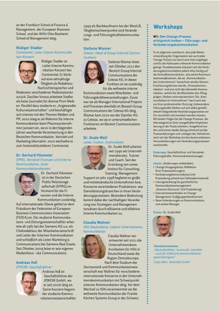 Teilnehmerstimme:
„Nachvollziehbar, humorvoll, interaktiv
– auch für erfahrene Kommunikatoren
gewinnbringend.“
Catja Adler, Vattenfall GmbH
W1: Den Change-Prozess
erfolgreich treiben – Führungs- und
Veränderungskommunikation
Es ist allgemein anerkannt, dass jede Weiter-
entwicklung der Organisation wie auch jeder
Change-Prozess nur durch eine breit angelegte
und für die Adressaten relevante Kommunikation
gelingt. Paradoxerweise reduziert sich die Verän-
derungskommunikation jedoch allzu häufig auf
die Zentralkommunikation, also solche Kommuni-
kationsmaßnahmen, die als „Kommunikation
des Unternehmens“ bezeichnet werden können.
Erscheinungsformen wie die „Prozesskommu-
nikation“ und erst recht die informelle Kommu-
nikation, welche für die Mitarbeiter den Alltag
prägen, bleiben unterrepräsentiert: Die „Kom-
munikation im Unternehmen“ harrt nach wie
vor ihrer professionellen Nutzung. Insbesondere
Führungskräfte bleiben auf sich selbst gestellt,
obwohl tiefgreifende Veränderungsprozesse vor
Ort vermittelt und verankert werden müssen.
Mit fatalen Folgen für die Change-Prozesse, die
überwiegend an ihrer mangelhaften Implemen-
tierung in der Praxis scheitern. Ausgehend von
den und immer wieder Bezug nehmend auf die
Praxiserfahrungen und -anliegen der Teilnehmer
setzt sich der Workshop mit den kommunikativen
Herausforderungen von Veränderungsprozessen
auseinander.
Zielgruppe: Geschäftsführer und Vorstände,
Führungskräfte, Kommunikationsmanager
Inhalte: (Änderungen vorbehalten)
Ihrer Praxiserfahrungen)
Praxisübung anhand von Fallstudienmaterial)
Kommunikationsmanagement:
„Business Discourse“ (mit Praxisübung)
Management: Großgruppenkonferenzen
und andere Manager
Trainer: Dr. Guido Wolf
an der Frankfurt School of Finance &
Management, der European Business
School, und der WHU Otto Beisheim
School of Management tätig.
Rüdiger Stadler
Continental, Leiter Interne Kommunika-
tion Konzern
Rüdiger Stadler ist
-
nikation Konzern bei
Continental. Er blickt
auf eine zehnjährige
Tätigkeit als Redakteur,
Nachrichtensprecher und
Moderator verschiedener Radiostationen
zurück. Darüber hinaus arbeitete Stadler
als freier Journalist für diverse Print-Medi-
en. Parallel dazu studierte er „Angewandte
Kulturwissenschaften“ und beschäftigte
sich intensiv mit den Themen Medien und
PR. 2002 stieg er als Referent für interne
Kommunikation beim Pharmaunterneh-
men Janssen ein, wo er in den folgenden
Jahren wachsende Verantwortung in den
Bereichen Kommunikation, Vertrieb und
Marketing übernahm. 2010 wechselte er
zum Automobilzulieferer Continental.
Dr. Gerhard Vilsmeier
DPRG, Vorstand Finanzen und Interne
Kommunikation, freier
Kommunikationsberater
Dr. Gerhard Vilsmeier
ist in der Deutschen
Public Relationsge-
sellschaft (DPRG) im
Vorstand für die Fi-
nanzen und die Interne
Kommunikation zuständig.
Auf internationaler Ebene gehört er dem
Präsidium der Federation of European
Business Communicators Association
(FEIEA) an. Der studierte Kommunika-
tions- und Zeitungswissenschaftler arbei-
tete ab 1987 bei der Siemens AG u.a. als
Chefredakteur der Mitarbeiterzeitschrift
Communications bei Siemens Real Estate.
Seit Oktober 2009 leitet er sein eigenes
Medienbüro – i&e Communications.
Andreas Voß
JP|KOM, Geschäftsführer
Andreas Voß ist
Geschäftsführer der
JP|KOM GmbH, wo
er seit 2006 tätig ist.
Seine Karriere begann
der studierte Kommu-
nikationswissenschaftler
Tätigkeitsschwerpunkte sind Verände-
rungs- und Führungskräftekommunika-
tion.
Stefanie Wismer
Celesio, Head of Group Internal Commu-
nications
Stefanie Wismer leitet
seit Oktober 2012 den
Bereich Group Internal
Communications der
Celesio AG. In dieser
Funktion ist sie zuständig
für die weltweite interne
Kommunikation sowie Mitarbeiter- und
Führungskräfteveranstaltungen. Zuvor
war sie als Manager International Projects
and Processes ebenfalls im Bereich Group
Communications der Celesio AG tätig.
Wismer kam 2010 von der Daimler AG
zu Celesio, wo sie in unterschiedlichen
Funktionen im Bereich Communications
arbeitete.
Dr. Guido Wolf
conex. Institut, Institutsleiter
Dr. Guido Wolf arbeitet
seit 1990 als Unterneh-
mensberater, Trainer
und Coach. Seit der
Gründung von conex.
Institut für Consulting,
Training, Management
Support im Jahr 1998 begleitet er große
und mittelständische Unternehmen bzw.
Konzerne verschiedener Produktions- wie
Dienstleistungsbranchen in ihren Verän-
derungsprozessen. Besondere Bedeutung
kommt dabei der nachhaltigen Veranke-
rung von Strategien und Managemen-
tansätzen durch effiziente und effektive
Interne Kommunikation zu.
Claudia Wallner
Hilti Deutschland, Leiterin Unternehmens-
kommunikation
Claudia Wallner ver-
antwortet seit 2011 die
Unternehmenskom-
munikation für Hilti in
Deutschland sowie die
Region Zentraleuropa.
Nach dem Studium der
Germanistik und Kommunikationswis-
senschaft war Wallner für verschiedene
internationale Konzerne in der Unterneh-
menskommunikation mit Schwerpunkt
interner Kommunikation tätig. Vor dem
Wechsel zu Hilti verantwortete sie die
weltweite Kommunikation der Franke
Kitchen Systems Group in der Schweiz.
Workshops
 