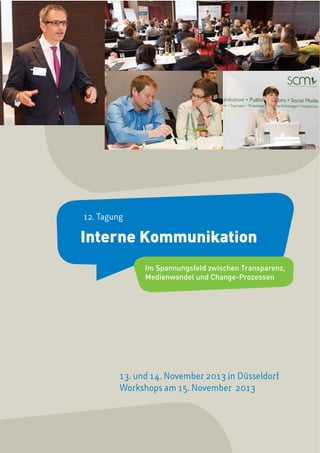 13. und 14. November 2013 in Düsseldorf
Workshops am 15. November 2013
Interne Kommunikation
12. Tagung
Im Spannungsfeld zwischen Transparenz,
Medienwandel und Change-Prozessen
 