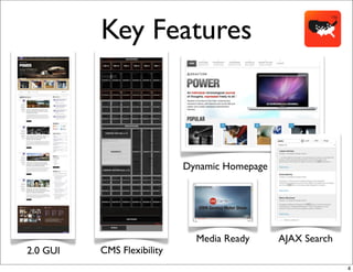 Key Features



                            Dynamic Homepage




                              Media Ready      AJAX Search
2.0 GUI   CMS Flexibility
                                                             4
 