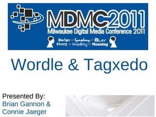 Wordle & Tagxedo Presented By: Brian Gannon & Connie Jaeger 