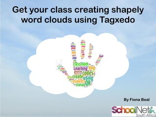 Get your class creating shapely
word clouds using Tagxedo

By Fiona Beal

 